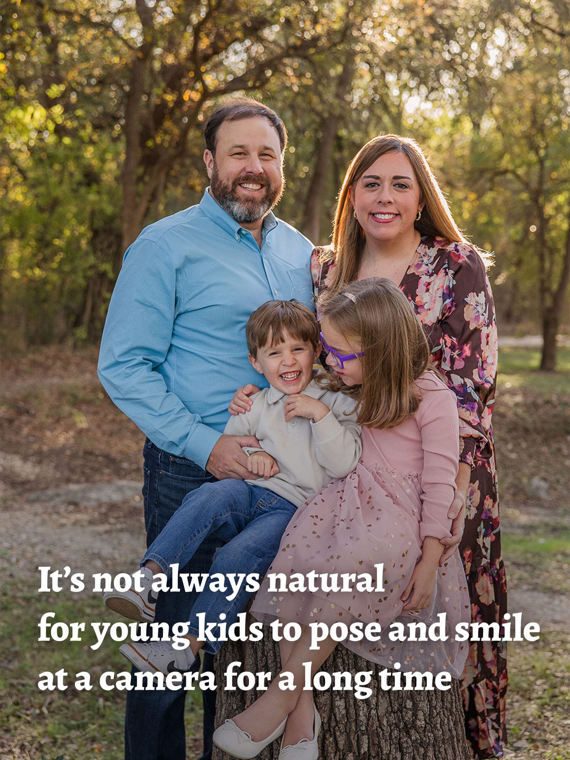 It’s not always natural for young kids to pose and smile at a camera for a long time 