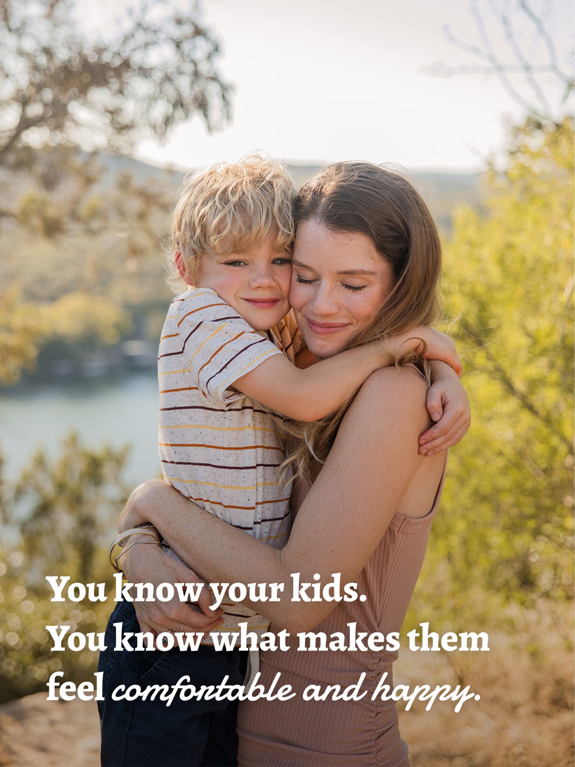 You know your kids. You know what makes them feel comfortable and happy. 